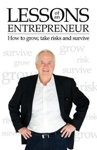 Cover image for Lessons of an Entrepreneur: How to Grow, Take Risks and Survive