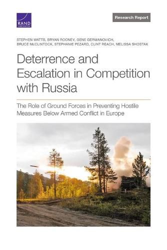 Deterrence and Escalation in Competition with Russia: The Role of Ground Forces in Preventing Hostile Measures Below Armed Conflict in Europe