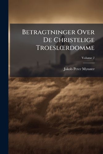 Cover image for Betragtninger Over de Christelige Troeslrdomme, Volume 2