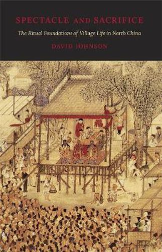 Cover image for Spectacle and Sacrifice: The Ritual Foundations of Village Life in North China