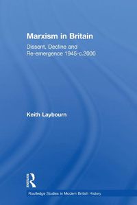 Cover image for Marxism in Britain: Dissent, Decline and Re-emergence 1945-c.2000