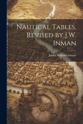 Cover image for Nautical Tables, Revised by J.W. Inman