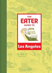 Cover image for The Eater Guide to Los Angeles