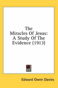 Cover image for The Miracles of Jesus: A Study of the Evidence (1913)