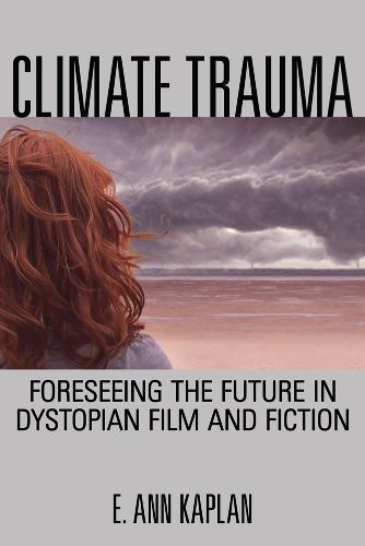 Cover image for Climate Trauma: Foreseeing the Future in Dystopian Film and Fiction