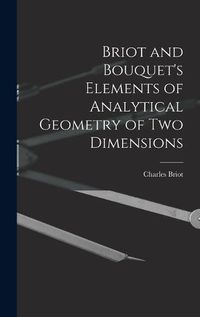 Cover image for Briot and Bouquet's Elements of Analytical Geometry of Two Dimensions