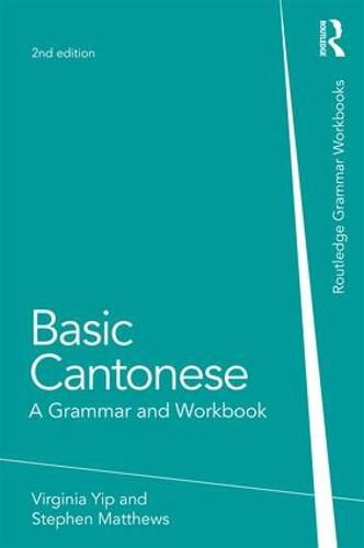 Basic Cantonese: A Grammar and Workbook: A Grammar and Workbook