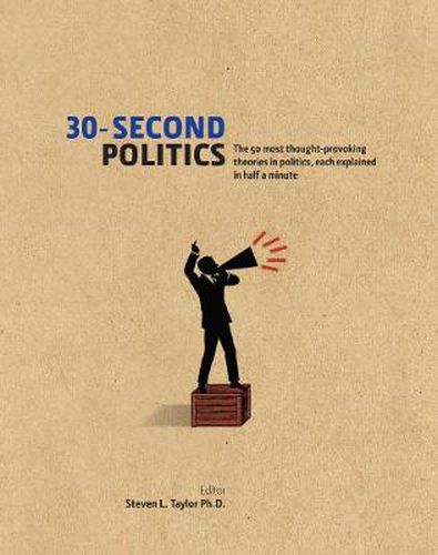 30-Second Politics: The 50 most thought-provoking ideas in politics, each explained in half a minute