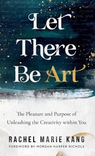 Let There Be Art: The Pleasure and Purpose of Unleashing the Creativity Within You