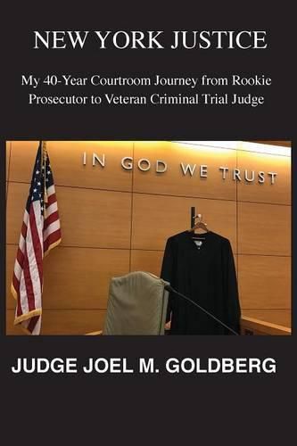 Cover image for New York Justice: My 40-Year Courtroom Journey from Rookie Prosecutor to Veteran Criminal Trial Judge