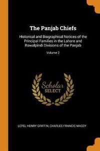 Cover image for The Panjab Chiefs: Historical and Biographical Notices of the Principal Families in the Lahore and Rawalpindi Divisions of the Panjab; Volume 2