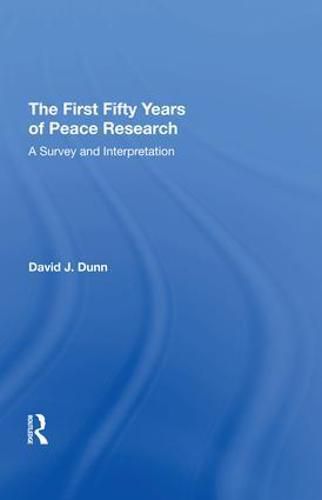 The First Fifty Years of Peace Research: A Survey and Interpretation