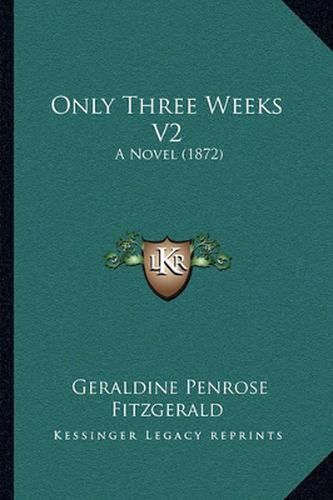 Cover image for Only Three Weeks V2: A Novel (1872)