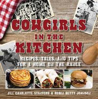 Cover image for Cowgirls in the Kitchen: Recipes, Tales, and Tips for a Home on the Range