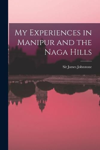 Cover image for My Experiences in Manipur and the Naga Hills