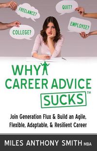 Cover image for Why Career Advice Sucks: Join Generation Flux & Build an Agile, Flexible, Adaptable, & Resilient Career