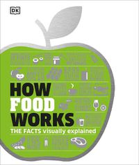Cover image for How Food Works: The Facts Visually Explained