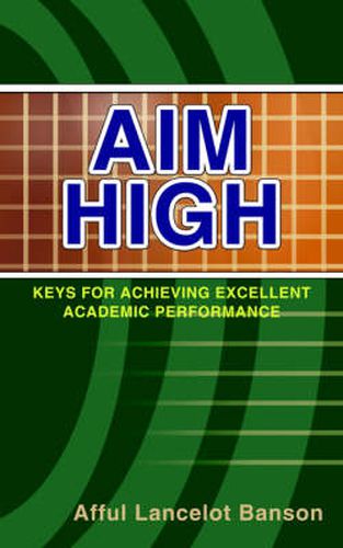 Cover image for Aim High: Keys for Achieving Excellent Academic Performance