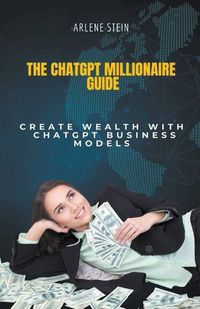 Cover image for The ChatGPT Millionaire Guide