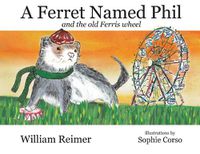 Cover image for A Ferret Named Phil and the Old Ferris Wheel