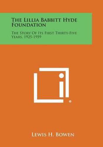 The Lillia Babbitt Hyde Foundation: The Story of Its First Thirty-Five Years, 1925-1959