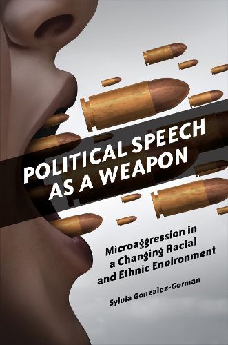 Cover image for Political Speech as a Weapon: Microaggression in a Changing Racial and Ethnic Environment
