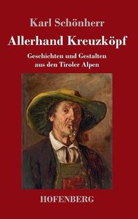 Cover image for Allerhand Kreuzkoepf: Geschichten und Gestalten aus den Tiroler Alpen