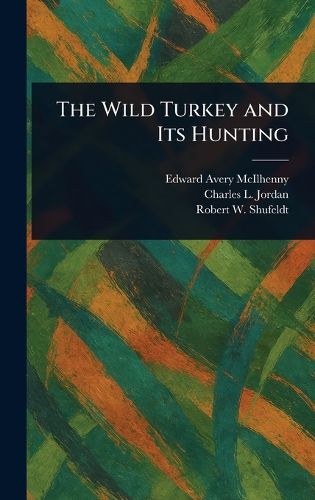 Cover image for The Wild Turkey and Its Hunting