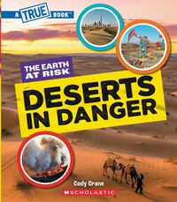 Cover image for Deserts in Danger (a True Book: The Earth at Risk)
