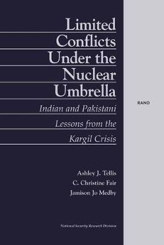 Cover image for Limited Conflict Under the Nuclear Umbrella: Indian and Pakistani Lessons - From the Kargil Crisis