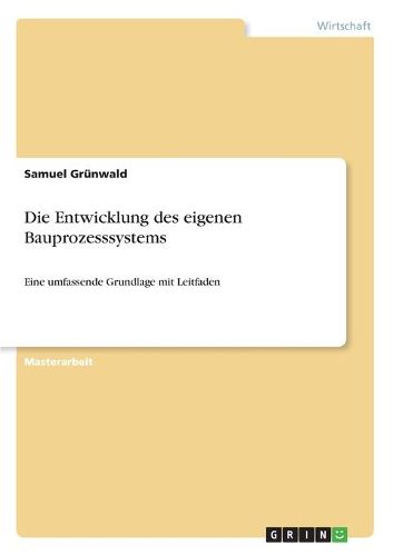 Cover image for Die Entwicklung des eigenen Bauprozesssystems: Eine umfassende Grundlage mit Leitfaden