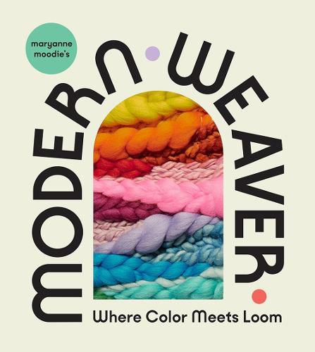 Cover image for Maryanne Moodie's Modern Weaver: Where Color Meets Loom