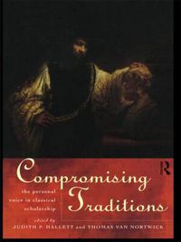 Cover image for Compromising Traditions: The Personal Voice in Classical Scholarship