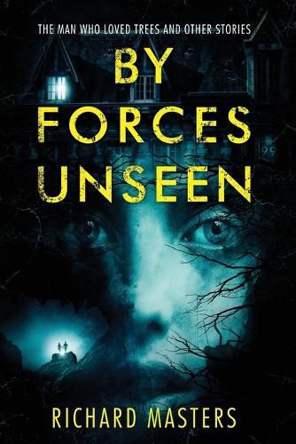 Cover image for By Forces Unseen: The Man Who Loved Trees and Other Stories