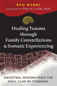 Cover image for Healing Trauma through Family Constellations and Somatic Experiencing