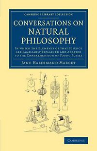 Cover image for Conversations on Natural Philosophy: In Which the Elements of that Science Are Familiarly Explained and Adapted to the Comprehension of Young Pupils