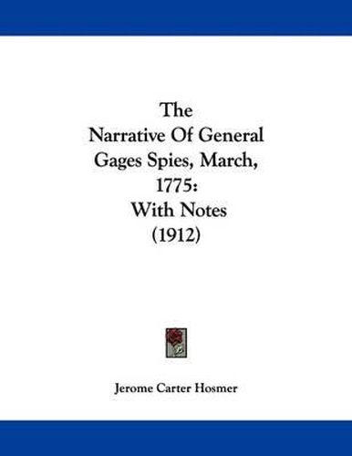 Cover image for The Narrative of General Gages Spies, March, 1775: With Notes (1912)