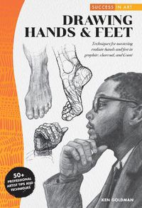 Cover image for Success in Art: Drawing Hands & Feet: Techniques for mastering realistic hands and feet in graphite, charcoal, and Conte - 50+ Professional Artist Tips and Techniques