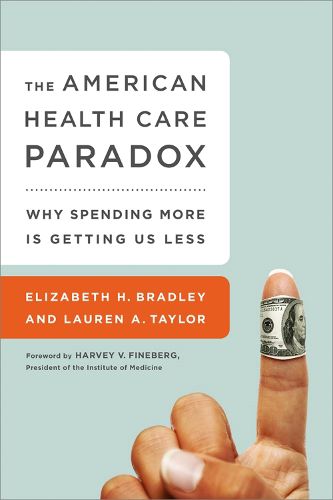 Cover image for The American Health Care Paradox: Why Spending More is Getting Us Less