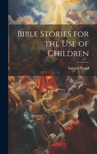 Cover image for Bible Stories for the Use of Children