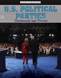 Cover image for U.S. Political Parties: Development and Division