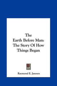 Cover image for The Earth Before Man: The Story of How Things Began