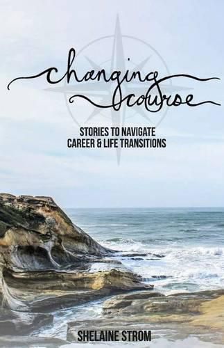 Cover image for Changing Course: Stories to Navigate Career and Life Transitions