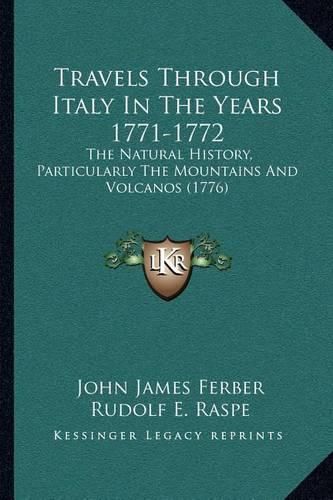 Cover image for Travels Through Italy in the Years 1771-1772: The Natural History, Particularly the Mountains and Volcanos (1776)