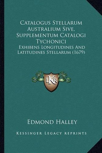 Catalogus Stellarum Australium Sive, Supplementum Catalogi Tychonici: Exhibens Longitudines and Latitudines Stellarum (1679)