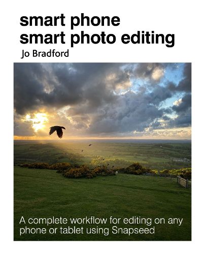 Cover image for Smart Phone Smart Photo Editing: A Complete Workflow for Editing on Any Phone or Tablet Using Snapseed