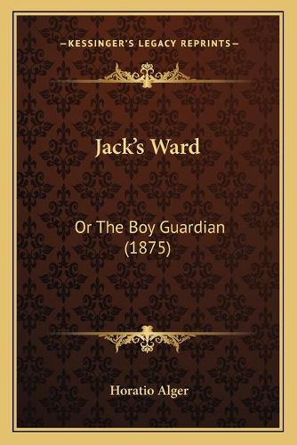 Jack's Ward: Or the Boy Guardian (1875)