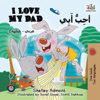 Cover image for I Love My Dad (English Arabic Bilingual Book): Arabic Bilingual Children's Book