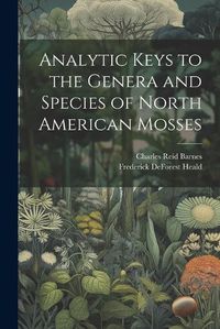 Cover image for Analytic Keys to the Genera and Species of North American Mosses