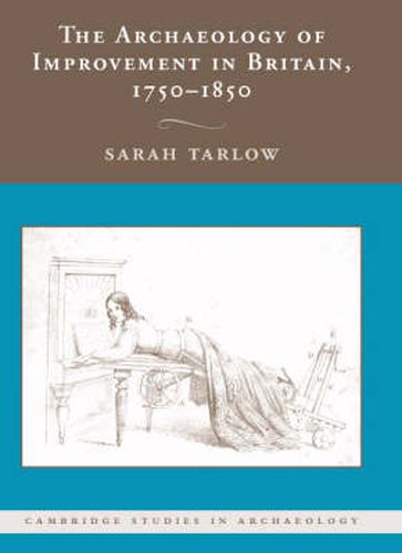 The Archaeology of Improvement in Britain, 1750-1850